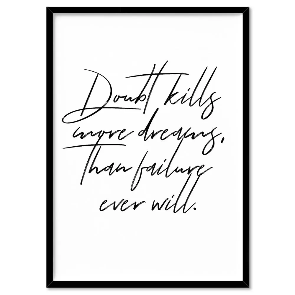 Doubt Kills More Dreams, than Failure Ever Will V2 - Art Print