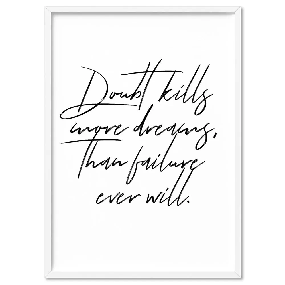 Doubt Kills More Dreams, than Failure Ever Will V2 - Art Print