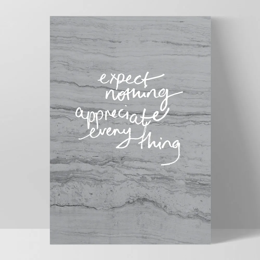 Expect Nothing, Appreciate Everything- Art Print