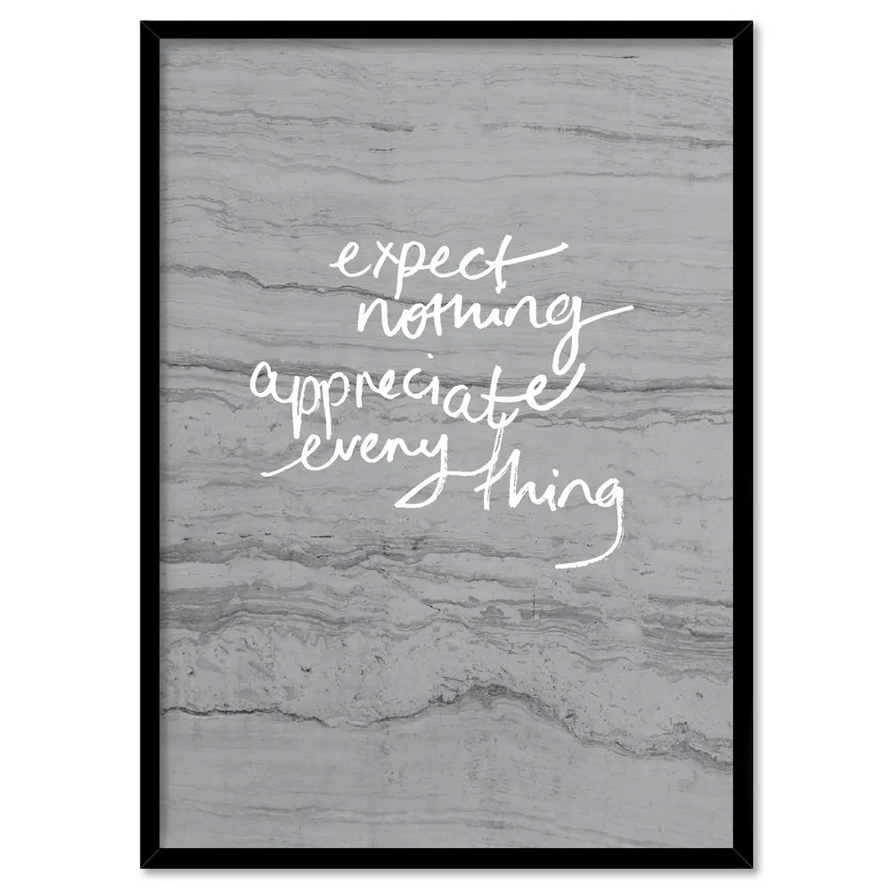 Expect Nothing, Appreciate Everything- Art Print